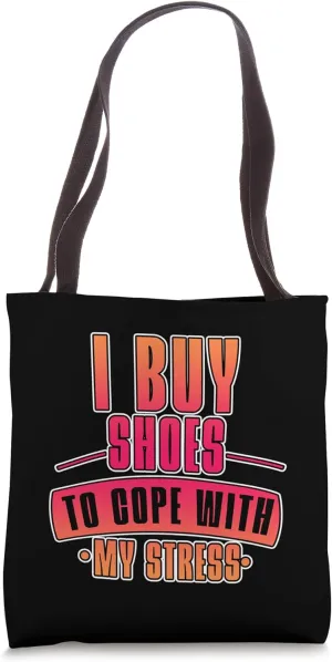 I Buy Shoes To Cope With My Stress - Tote Bag