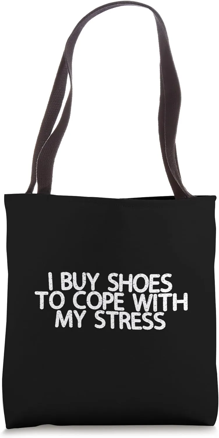 I Buy Shoes To Cope With My Stress -- Tote Bag