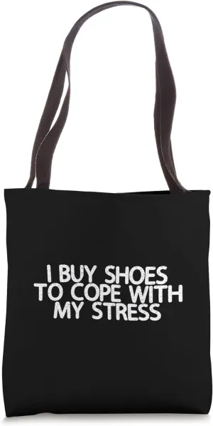 I Buy Shoes To Cope With My Stress -- Tote Bag